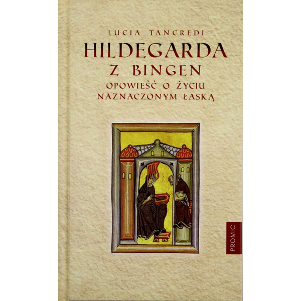 Hildegarda z Bingen. Opowieść o życiu naznaczonym łaską, 9788375022872