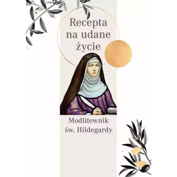 Modlitewnik św. Hildegardy. Recepta na udane życie, 9788380437821