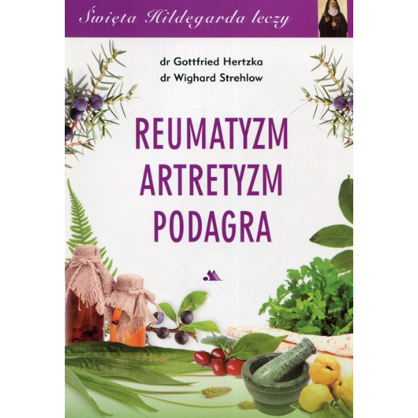 Święta Hildegarda leczy - Reumatyzm, artretyzm, podagra